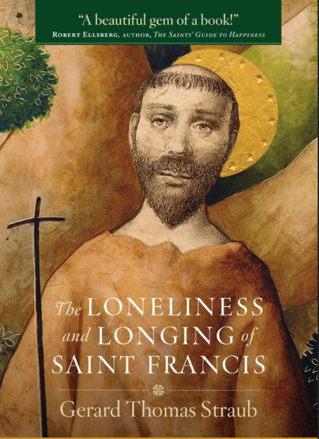 The Loneliness and Longing of Saint Francis by Gerard Thomas Straub